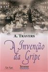 Detalhes do Livro Invencao Da Gripe, A