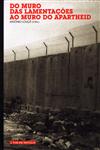 Do Muro Das Lamentacoes Ao Muro Do Apartheid