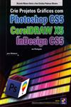 Detalhes do Livro Crie Projetos Graficos Com Photoshop Cs5 Coreldraw X5 Indesign Cs5 Para Windows
