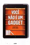 Detalhes do Livro Voce Nao E Um Gadget