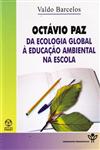Detalhes do Livro Octavio Paz Da Ecologia Global A Educacao Ambiental Na Escola