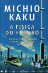 Detalhes do Livro Fisica Do Futuro Como A Ciencia Moldara O Mundo Nos Proximos Cem Anos, A