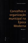 Detalhes do Livro Concelhos E Organizacao Municipal Na Epoca Moderna Miuncas Vol1