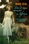 Detalhes do Livro Dei O Meu Coracao A Africa A Vida Extraordinaria De Joan Root