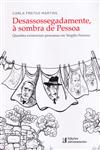 Detalhes do Livro Desassossegadamente A Sombra De Pessoa