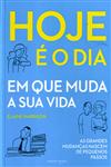 Hoje E O Dia Em Que Muda A Sua Vida
