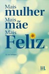 Detalhes do Livro Detalhes do LivroMais Mulher Mais Mae Mais Feliz