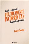 Detalhes do Livro Detalhes do LivroVogais E Consoantes Politicamente Incorrectas Do Acordo Ortografico