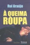 Queima Roupa, A Queima Roupa, A