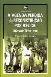 Agenda Perdida Da Reconstrucao Pos Belica, A - O Caso Timor Leste Agenda Perdida Da Reconstrucao Pos Belica, A - O Caso Timor Leste