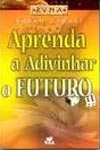Aprenda A Adivinhar O Futuro Aprenda A Adivinhar O Futuro