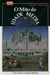 Mito Da Idade Media, O Mito Da Idade Media, O