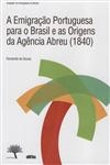 Emigracao Portuguesa Para O Brasil E As Origens Da Agencia Abreu (1840), A Emigracao Portuguesa Para O Brasil E As Origens Da Agencia Abreu (1840), A