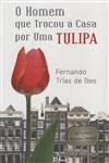Homem Que Trocou A Casa Por Uma Tulipa, O Homem Que Trocou A Casa Por Uma Tulipa, O