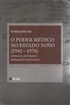 Poder Medico No Estado Novo, O (1945-1974) Poder Medico No Estado Novo, O (1945-1974)