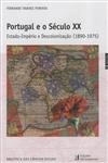 Portugal E O Seculo Xx Estado Imperio E Descolonizacao (1890-1975) Portugal E O Seculo Xx Estado Imperio E Descolonizacao (1890-1975)