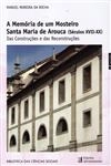 Memoria De Um Mosteiro Santa Maria De Arouca (seculos Xvii - Xx), A Memoria De Um Mosteiro Santa Maria De Arouca (seculos Xvii - Xx), A
