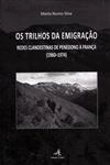 Trilhos Da Emigracao Redes Clandestinas De Penedono A Franca (1960-1974), Os Trilhos Da Emigracao Redes Clandestinas De Penedono A Franca (1960-1974), Os