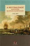Neutralidade Portuguesa Na Europa Da Revolucao (1792-1807), A Neutralidade Portuguesa Na Europa Da Revolucao (1792-1807), A