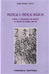 Praticas E Crencas Magicas O Medo E A Necessidade Dos Magicos Na Diocese De Coimbra (1650-1740) Praticas E Crencas Magicas O Medo E A Necessidade Dos Magicos Na Diocese De Coimbra (1650-1740)