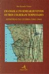 Em Angola Uns Semearam Ventos Outros Colheram Tempestades Memorias Da Guerra (1961-1964) Em Angola Uns Semearam Ventos Outros Colheram Tempestades Memorias Da Guerra (1961-1964)