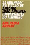 Mulheres Na Ficcao De Antonio Lobo Antunes (in)variantes Do Feminino Mulheres Na Ficcao De Antonio Lobo Antunes (in)variantes Do Feminino
