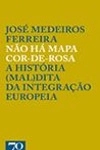 Nao Ha Mapa Cor-de-rosa A Historia (mal)dita Da Integracao Europeia