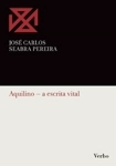 Aquilino A Escrita Vital Aquilino A Escrita Vital