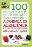 100 Coisas Simples Que Pode Fazer Para Prevenir A Doenca De Alzheimer E A Perda De Memoria Associada A Idade 100 Coisas Simples Que Pode Fazer Para Prevenir A Doenca De Alzheimer E A Perda De Memoria Associada A Idade