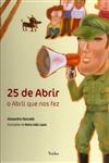 25 De Abrir O Abril Que Nos Fez 25 De Abrir O Abril Que Nos Fez