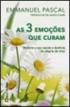 3 Emocoes Que Curam, As 3 Emocoes Que Curam, As