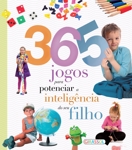 365 Jogos Para Potenciar A Inteligencia Do Seu Filho 365 Jogos Para Potenciar A Inteligencia Do Seu Filho