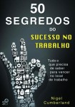 50 Segredos Do Sucesso No Trabalho 50 Segredos Do Sucesso No Trabalho