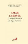 Amar E Servir O Realismo Historico Do Papa Francisco Amar E Servir O Realismo Historico Do Papa Francisco