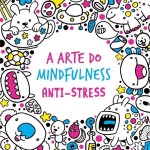 Arte Do Mindfulness, A - Anti-stress Arte Do Mindfulness, A - Anti-stress