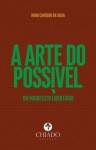 Arte Do Possivel Um Manifesto Libertario, A Arte Do Possivel Um Manifesto Libertario, A