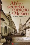 Ate Ao Secreto Coracao Do Mexico Ate Ao Secreto Coracao Do Mexico