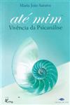 Ate Mim Vivencia Da Psicanalise Ate Mim Vivencia Da Psicanalise