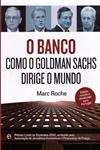 Banco Como O Goldman Sachs Dirige O Mundo, O Banco Como O Goldman Sachs Dirige O Mundo, O