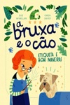 Bruxa E O Cao, A - Etiqueta E Boas Maneiras Bruxa E O Cao, A - Etiqueta E Boas Maneiras