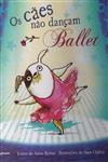 Caes Nao Dancam Ballet, Os Caes Nao Dancam Ballet, Os