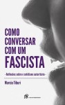 Como Conversar Com Um Fascista Como Conversar Com Um Fascista