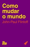 Como Mudar O Mundo Como Mudar O Mundo