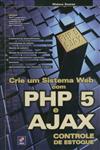 Crie Um Sistema Web Com Php 5 E Ajax Controle De Estoque Crie Um Sistema Web Com Php 5 E Ajax Controle De Estoque