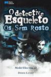 Detetive Esqueleto, O - Os Sem Rosto Detetive Esqueleto, O - Os Sem Rosto