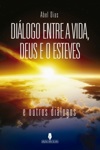 Dialogo Entre A Vida Deus E O Esteves E Outros Dialogos Dialogo Entre A Vida Deus E O Esteves E Outros Dialogos