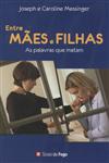 Entre Maes E Filhas As Palavras Que Matam Entre Maes E Filhas As Palavras Que Matam