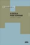 Escola Pode Esperar, A Escola Pode Esperar, A