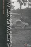 Estradas Em Portugal Da Monarquia Ao Estado Novo 1900 -1947 Estradas Em Portugal Da Monarquia Ao Estado Novo 1900 -1947