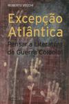 Excepcao Atlantica Pensar A Literatura Da Guerra Colonial Excepcao Atlantica Pensar A Literatura Da Guerra Colonial